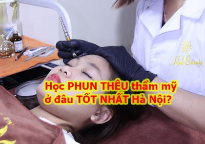 Học phun thêu thẩm mỹ ở đâu tốt nhất Hà Nội?