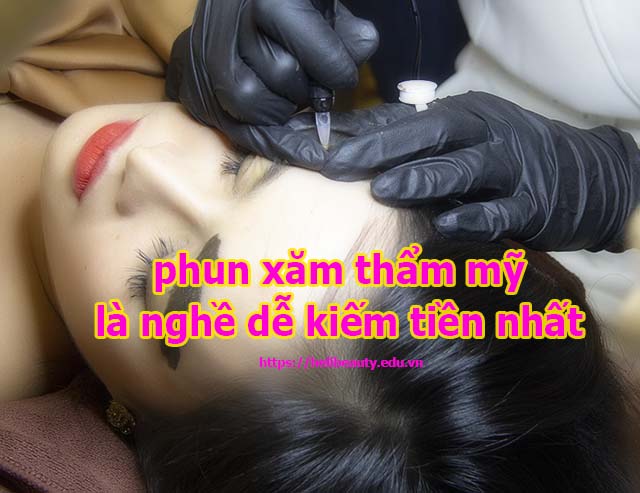 Phun xăm thẩm mỹ là nghề dễ kiếm ra tiền